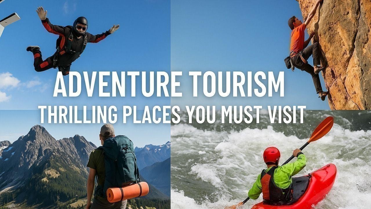 Top 8 Thrilling Adventure Tourism Destinations You Must Visit