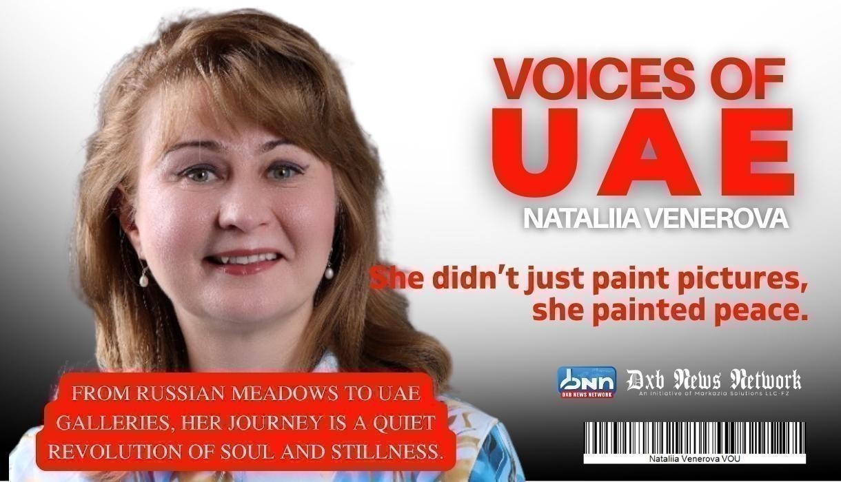 Voices of UAE-Nataliia Venerova: The Woman Who Carried Stillness Across Continents.