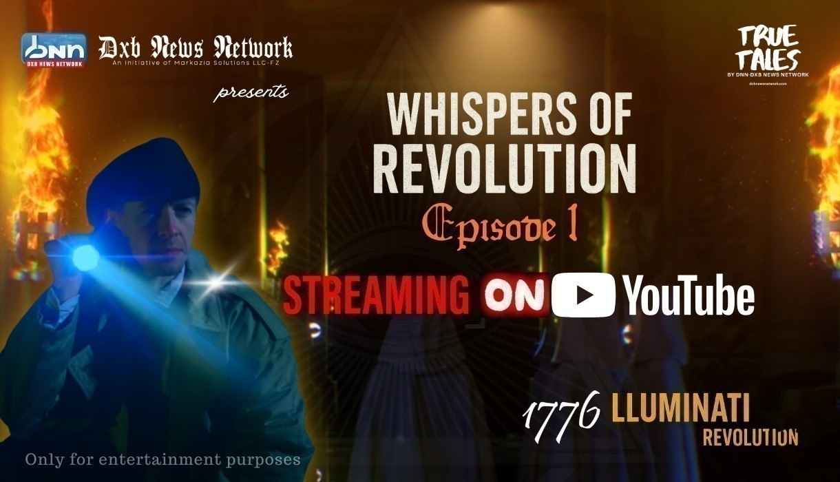 DXB News Network Launches Illuminati Docu-Series name Whispers of Revolution Opens the Journey