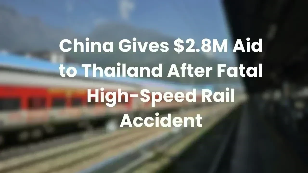 China Offers $2.8 Million Aid to Thailand Following High-Speed Rail Incident