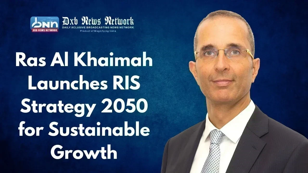 Ras Al Khaimah Launches RIS Strategy 2050 for Sustainable Growth